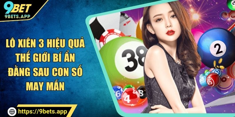 lô xiên 3 hiệu quả 9bet