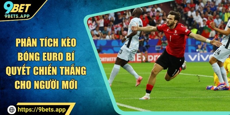 phân tích kèo bóng euro tại 9bet